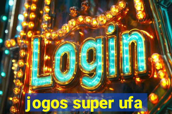 jogos super ufa